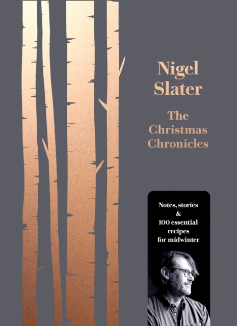 The Christmas Chronicles : Notes, Stories & 100 Essential Recipes for Midwinter, Hardback Book