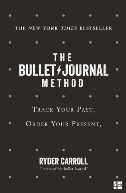 The Bullet Journal Method : Track Your Past, Order Your Present, Plan Your Future, Paperback / softback Book