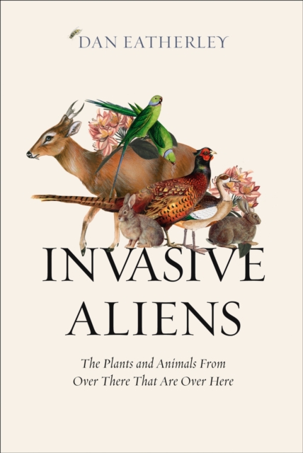 Invasive Aliens : The Plants and Animals From Over There That Are Over Here, EPUB eBook
