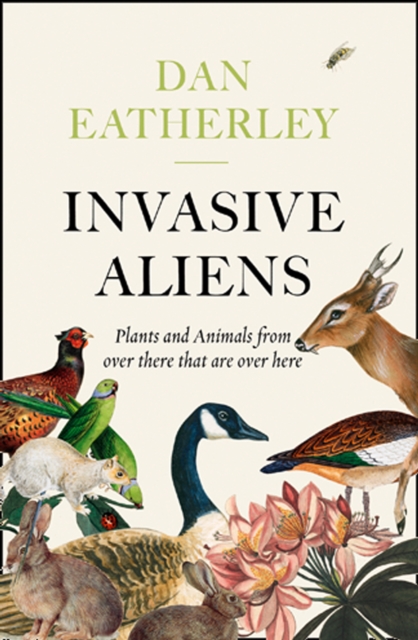Invasive Aliens : The Plants and Animals from Over There That are Over Here, Paperback / softback Book
