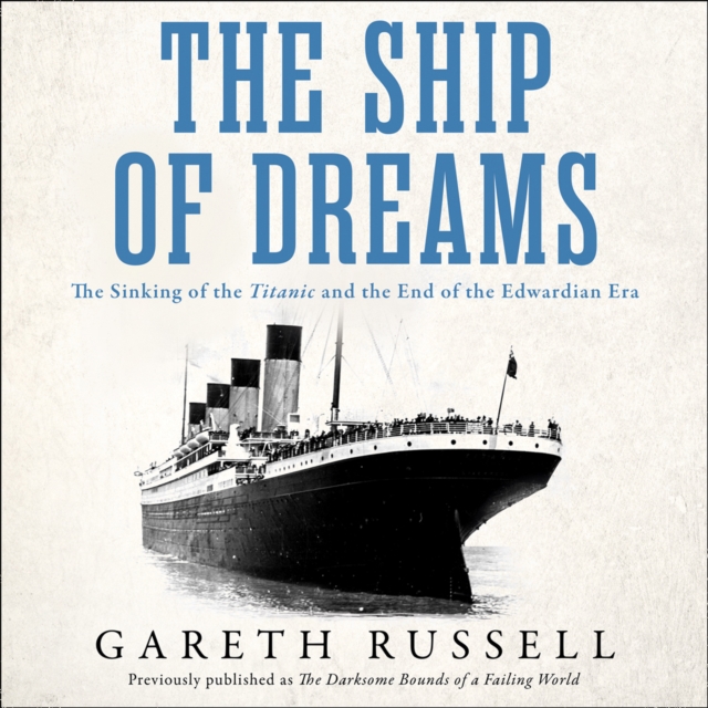 The Ship of Dreams : The Sinking of the “Titanic” and the End of the Edwardian Era, eAudiobook MP3 eaudioBook