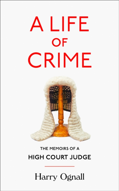 A Life of Crime : The Memoirs of a High Court Judge, Paperback / softback Book