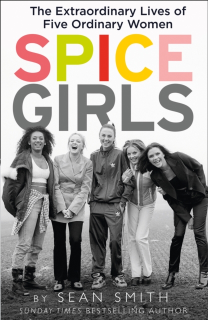 Spice Girls : The Extraordinary Lives of Five Ordinary Women, Paperback / softback Book