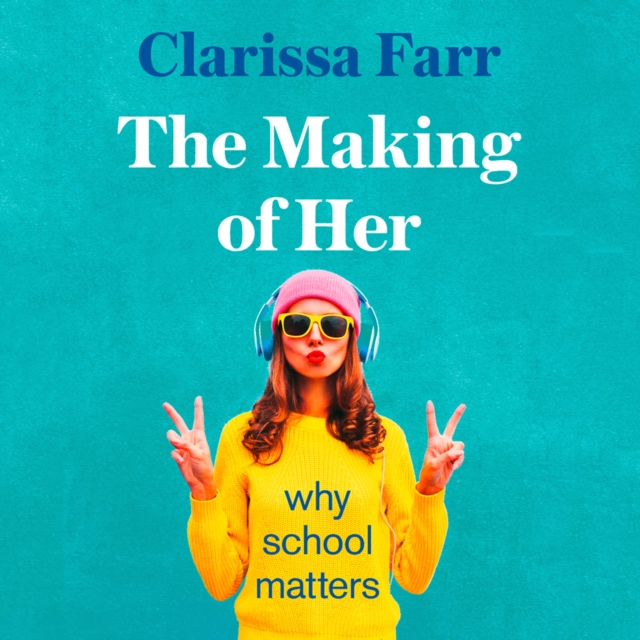 The Making of Her : Why School Matters, eAudiobook MP3 eaudioBook