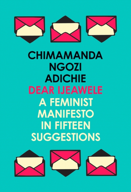 Dear Ijeawele, or a Feminist Manifesto in Fifteen Suggestions, Paperback / softback Book