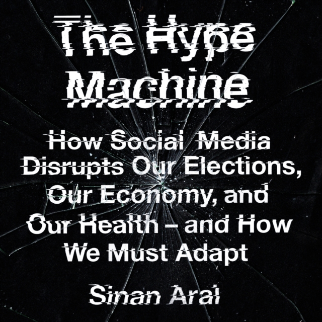 The Hype Machine : How Social Media Disrupts Our Elections, Our Economy and Our Health – and How We Must Adapt, eAudiobook MP3 eaudioBook