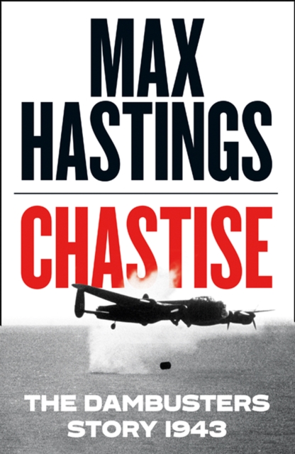 Chastise : The Dambusters Story 1943, Hardback Book