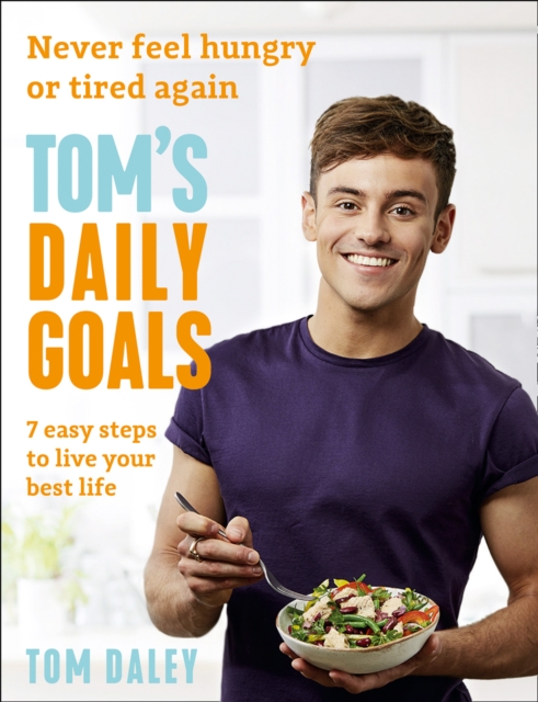 Tom's Daily Goals : Never Feel Hungry or Tired Again, Paperback / softback Book