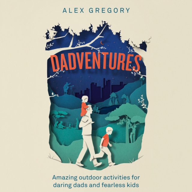 Dadventures : Amazing Outdoor Adventures for Daring Dads and Fearless Kids, eAudiobook MP3 eaudioBook