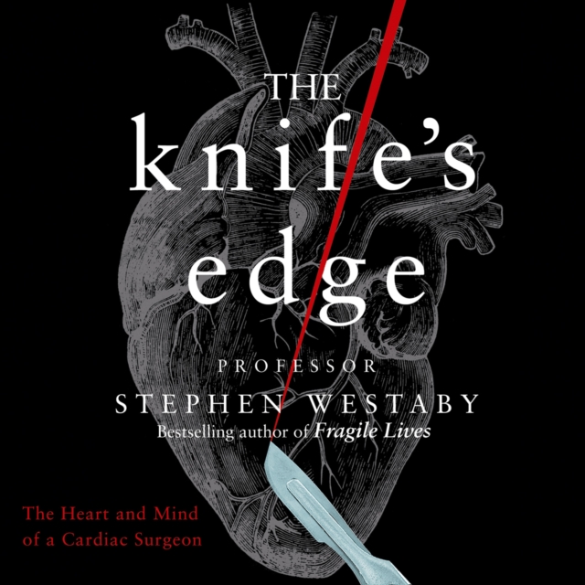The Knife's Edge : The Heart and Mind of a Cardiac Surgeon, eAudiobook MP3 eaudioBook