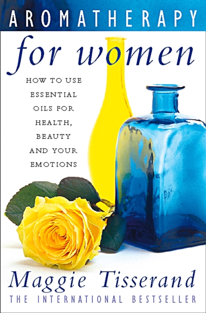 Aromatherapy for Women : How to use essential oils for health, beauty and your emotions, EPUB eBook