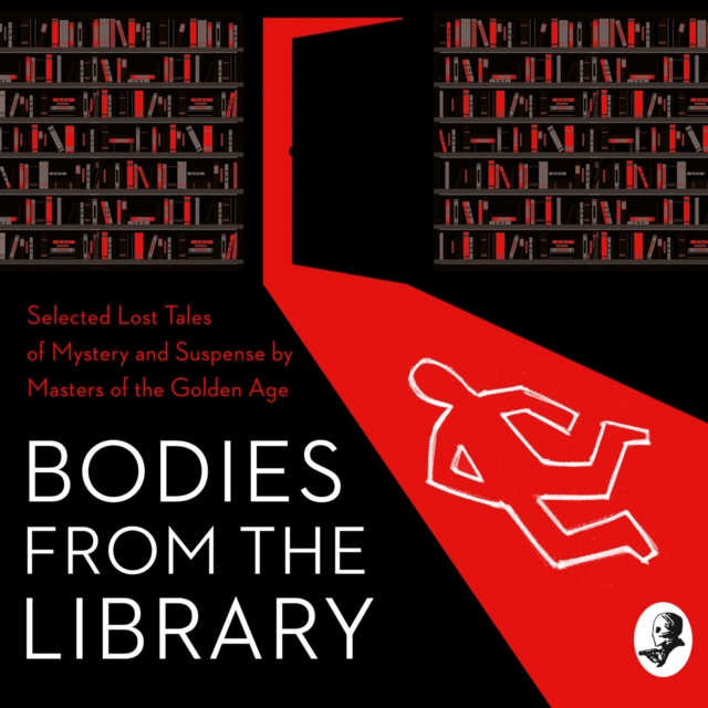 Bodies from the Library : Selected Lost Tales of Mystery and Suspense by Masters of the Golden Age, eAudiobook MP3 eaudioBook