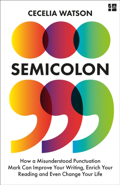 Semicolon : How a Misunderstood Punctuation Mark Can Improve Your Writing, Enrich Your Reading and Even Change Your Life, Paperback / softback Book