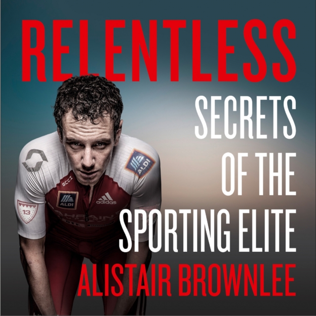 Relentless : Secrets of the Sporting Elite, eAudiobook MP3 eaudioBook