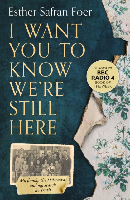 I Want You to Know We’re Still Here : My Family, the Holocaust and My Search for Truth, Paperback / softback Book