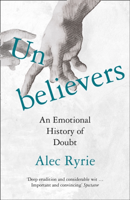 Unbelievers : An Emotional History of Doubt, EPUB eBook
