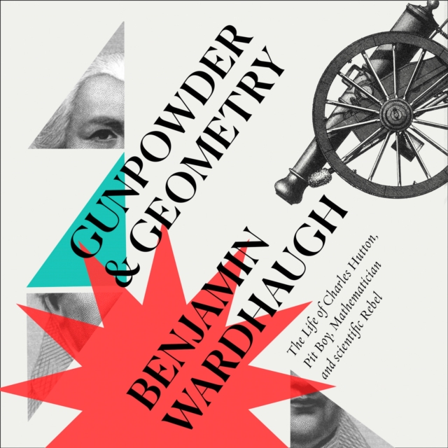 Gunpowder and Geometry : The Life of Charles Hutton, Pit Boy, Mathematician and Scientific Rebel, eAudiobook MP3 eaudioBook