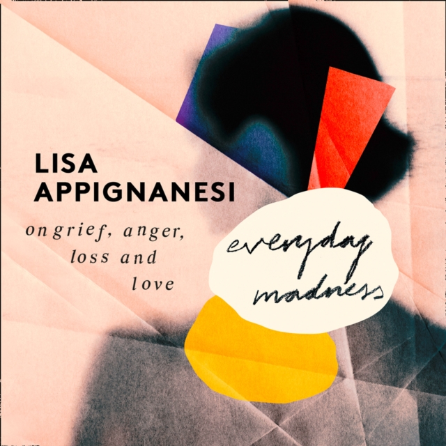 Everyday Madness : On Grief, Anger, Loss and Love, eAudiobook MP3 eaudioBook