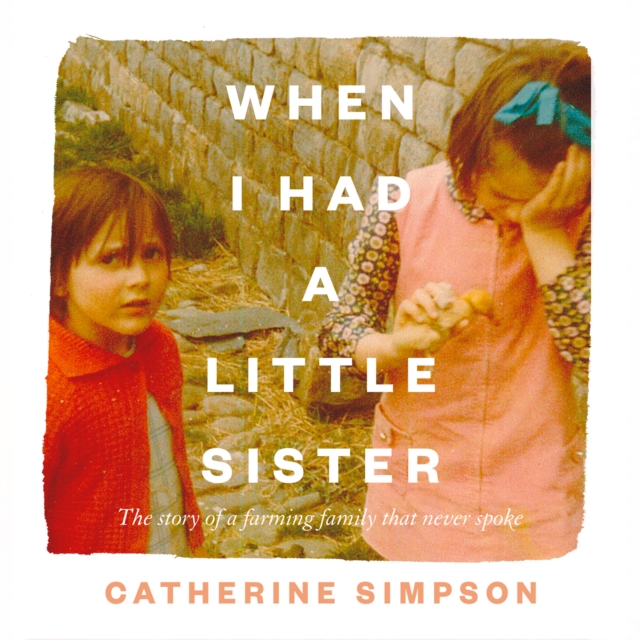 When I Had a Little Sister : The Story of a Farming Family Who Never Spoke, eAudiobook MP3 eaudioBook