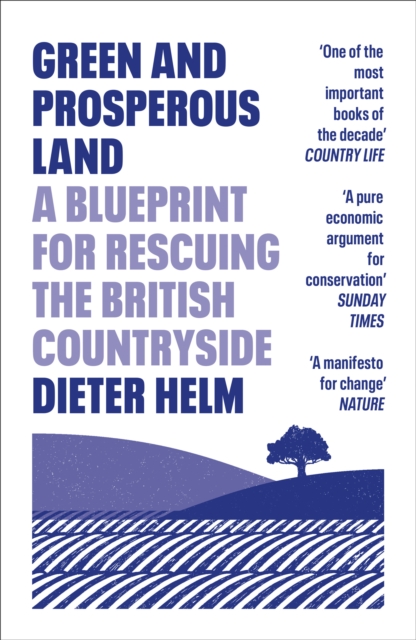 Green and Prosperous Land : A Blueprint for Rescuing the British Countryside, Paperback / softback Book