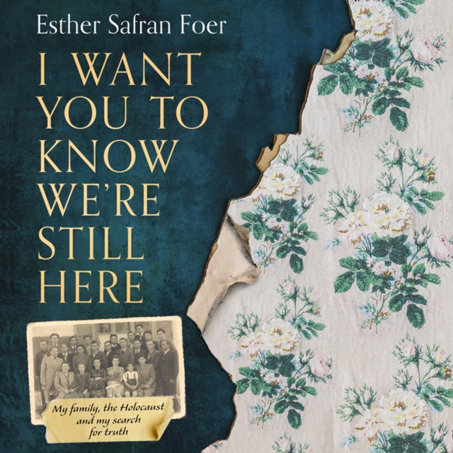 I Want You to Know We’re Still Here : My Family, the Holocaust and My Search for Truth, eAudiobook MP3 eaudioBook