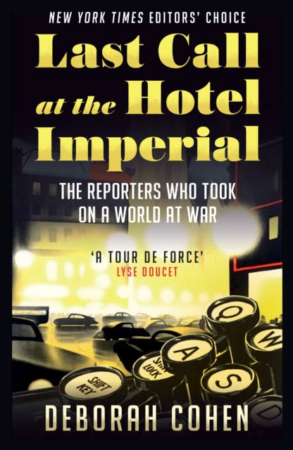 Last Call at the Hotel Imperial : The Reporters Who Took on a World at War, EPUB eBook