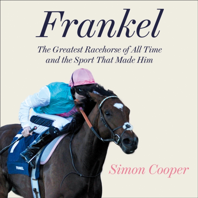 Frankel : The Greatest Racehorse of All Time and the Sport That Made Him, eAudiobook MP3 eaudioBook