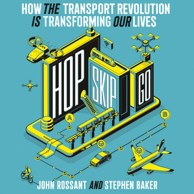Hop, Skip, Go : How the Transport Revolution is Transforming Our Lives, eAudiobook MP3 eaudioBook