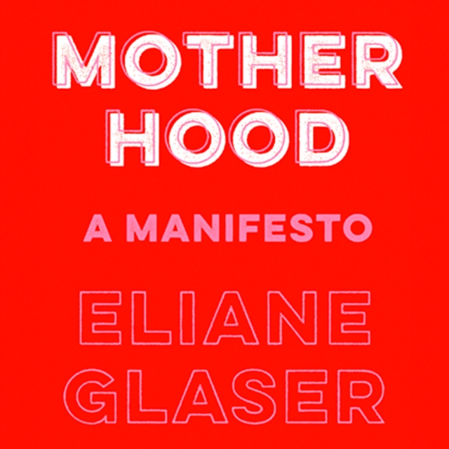 Motherhood : Feminism's unfinished business, eAudiobook MP3 eaudioBook