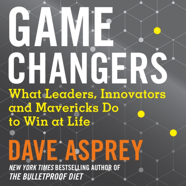 Game Changers : What Leaders, Innovators and Mavericks Do to Win at Life, eAudiobook MP3 eaudioBook