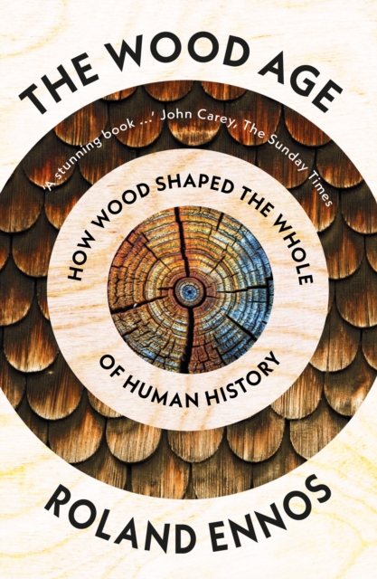 The Wood Age : How Wood Shaped the Whole of Human History, Paperback / softback Book
