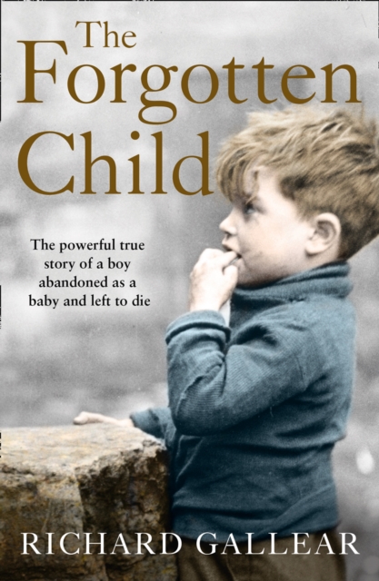 The Forgotten Child : The Powerful True Story of a Boy Abandoned as a Baby and Left to Die, Paperback / softback Book