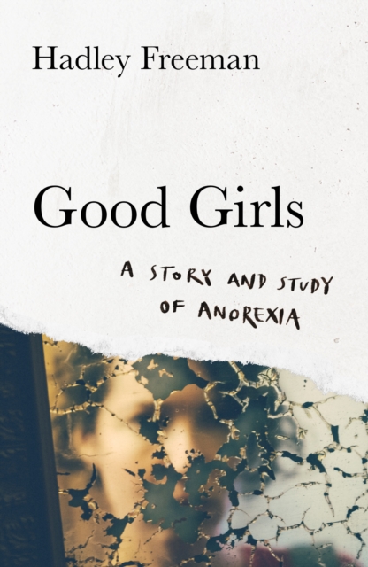 Good Girls : A Story and Study of Anorexia, Hardback Book