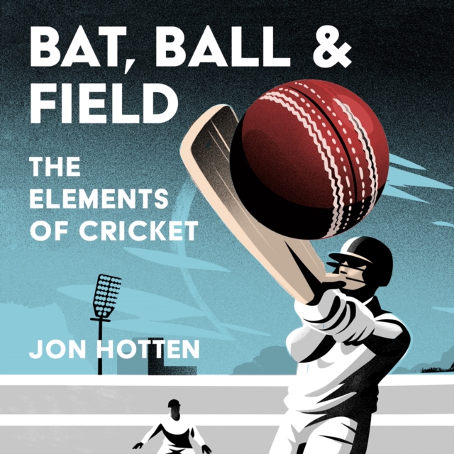 Bat, Ball and Field : The Elements of Cricket, eAudiobook MP3 eaudioBook
