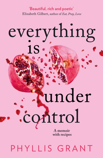 Everything is Under Control : A Memoir with Recipes, Paperback / softback Book