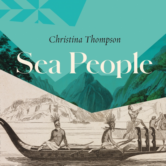 Sea People : In Search of the Ancient Navigators of the Pacific, eAudiobook MP3 eaudioBook