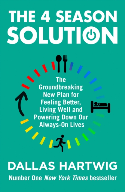 The 4 Season Solution : The Groundbreaking New Plan for Feeling Better, Living Well and Powering Down Our Always-on Lives, Paperback / softback Book
