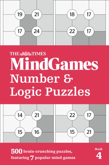 The Times MindGames Number and Logic Puzzles Book 4 : 500 Brain-Crunching Puzzles, Featuring 7 Popular Mind Games, Paperback / softback Book