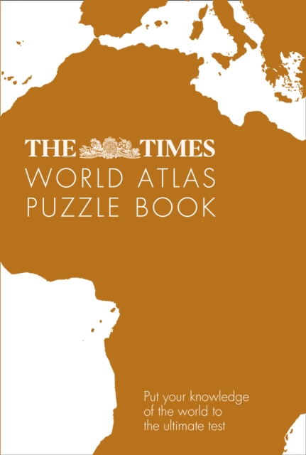 The Times World Atlas Puzzle Book : Put Your Knowledge of the World to the Ultimate Test, Paperback / softback Book