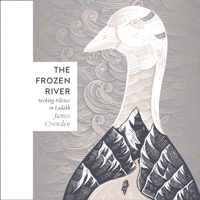 The Frozen River : Seeking Silence in the Himalaya, eAudiobook MP3 eaudioBook