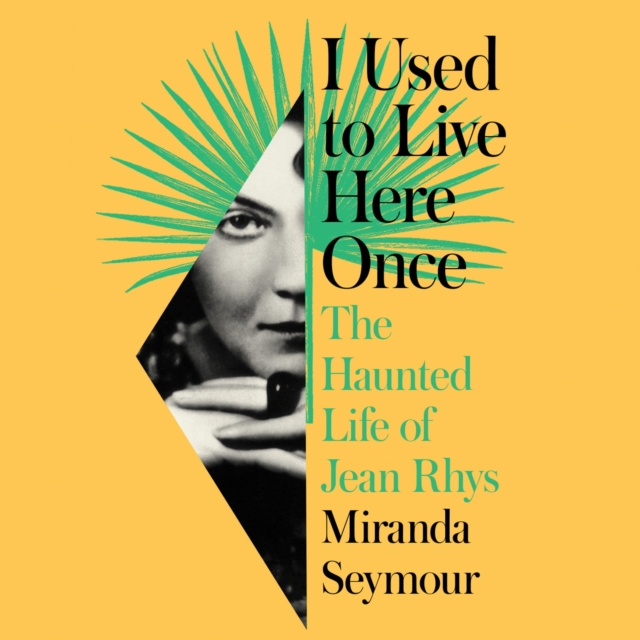 I Used to Live Here Once : The Haunted Life of Jean Rhys, eAudiobook MP3 eaudioBook