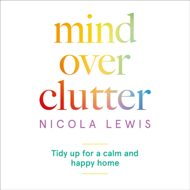 Mind Over Clutter : Tidy Up for a Calm and Happy Home, eAudiobook MP3 eaudioBook