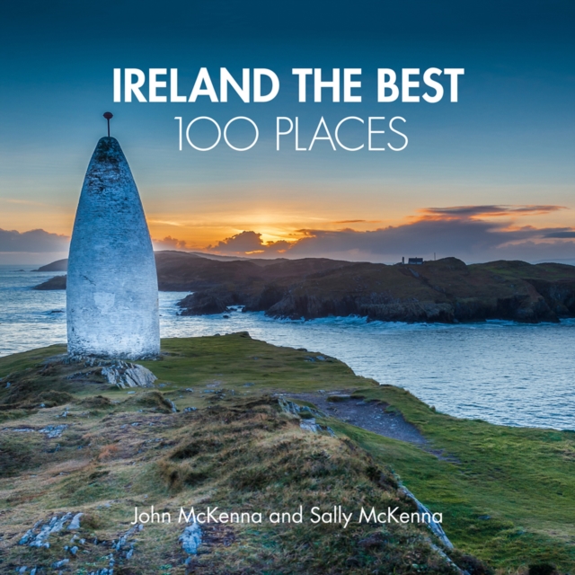 Ireland The Best 100 Places : Extraordinary Places and Where Best to Walk, Eat and Sleep, Hardback Book
