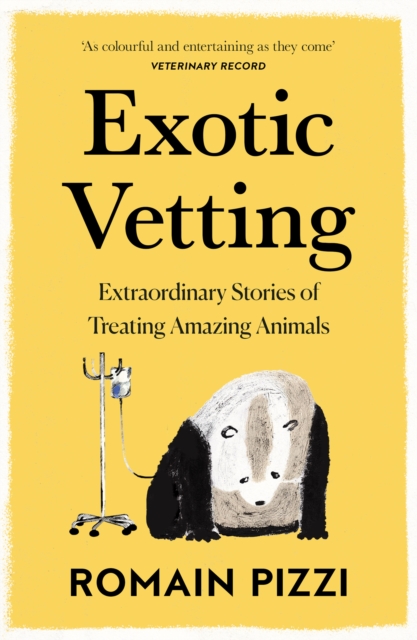 Exotic Vetting : Extraordinary Stories of Treating Amazing Animals, Paperback / softback Book