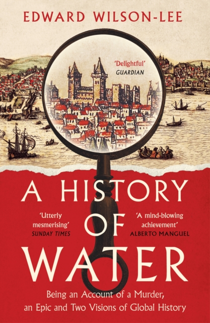 A History of Water : Being an Account of a Murder, an Epic and Two Visions of Global History, Paperback / softback Book
