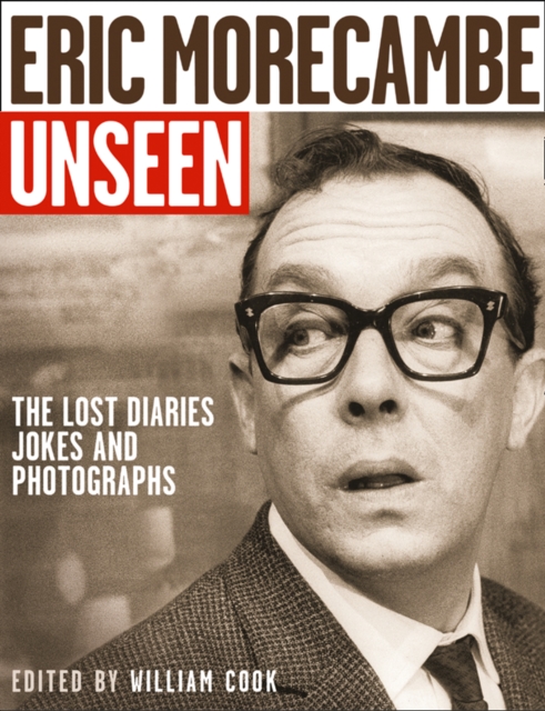 Eric Morecambe Unseen : The Lost Diaries, Jokes and Photographs, EPUB eBook