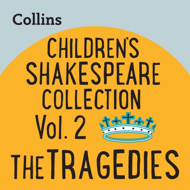 Children's Shakespeare Collection Vol.2: The Tragedies : For ages 7-11, eAudiobook MP3 eaudioBook