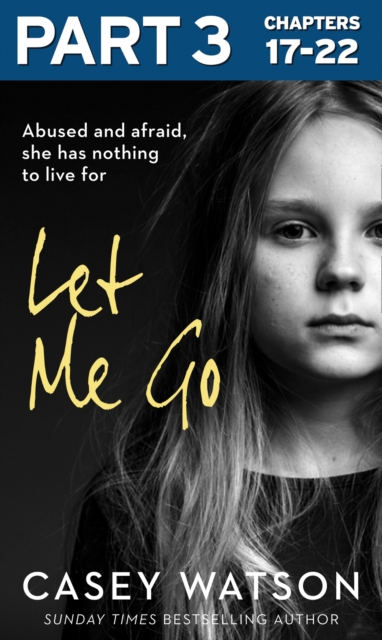 Let Me Go: Part 3 of 3 : Abused and Afraid, She Has Nothing to Live for, EPUB eBook