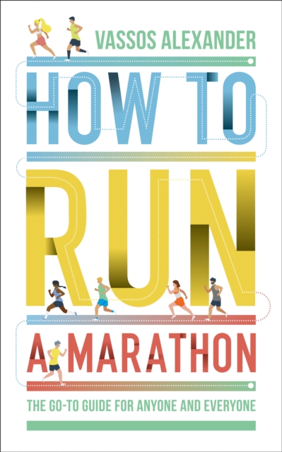 How to Run a Marathon : The Go-to Guide for Anyone and Everyone, EPUB eBook