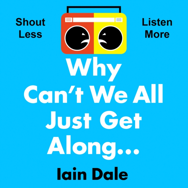 Why Can't We All Just Get Along : Shout Less. Listen More., eAudiobook MP3 eaudioBook